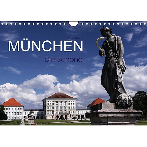 München - Die Schöne (Wandkalender 2018 DIN A4 quer) Dieser erfolgreiche Kalender wurde dieses Jahr mit gleichen Bildern, U. Boettcher