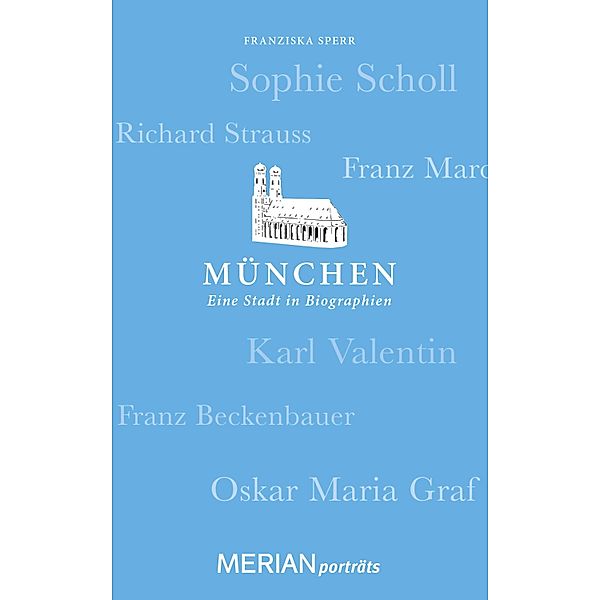 München. Eine Stadt in Biographien / MERIAN Porträt, Franziska Sperr