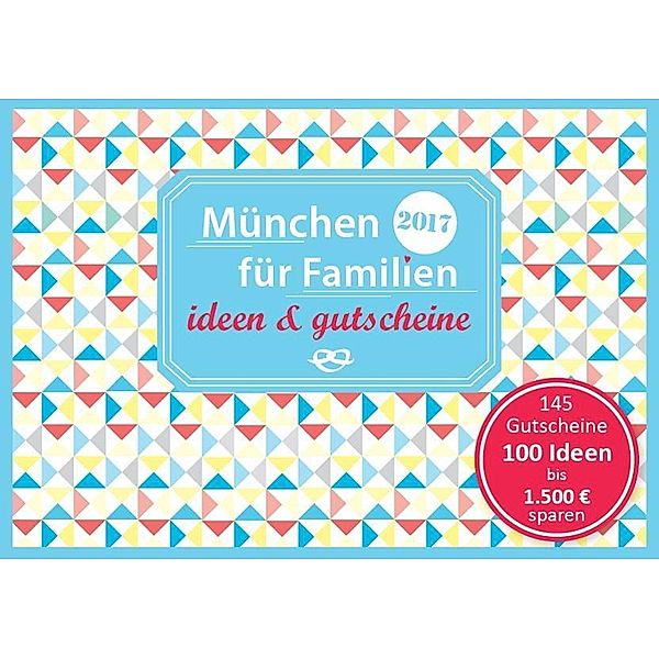 München für Familien 2017 - ideen & gutscheine, Sonja Eickholz