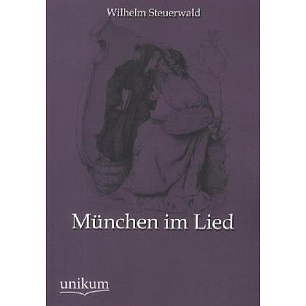 München im Lied, Wilhelm Steuerwald