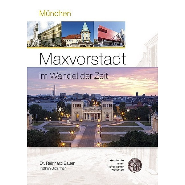 München - Maxvorstadt im Wandel der Zeit, Reinhard Bauer, Kathrin Schirmer