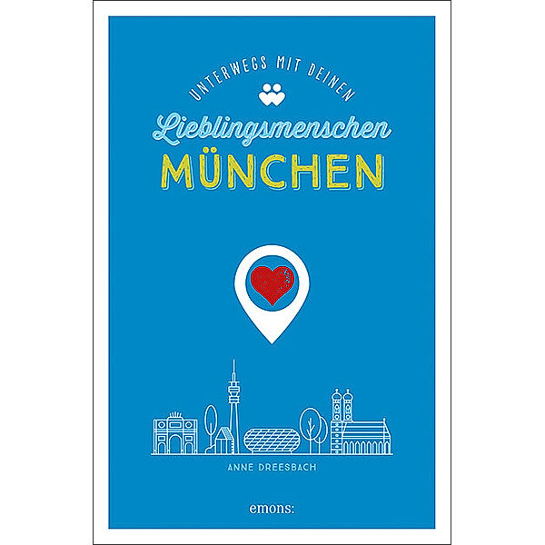 München. Unterwegs mit deinen Lieblingsmenschen, Anne Dreesbach