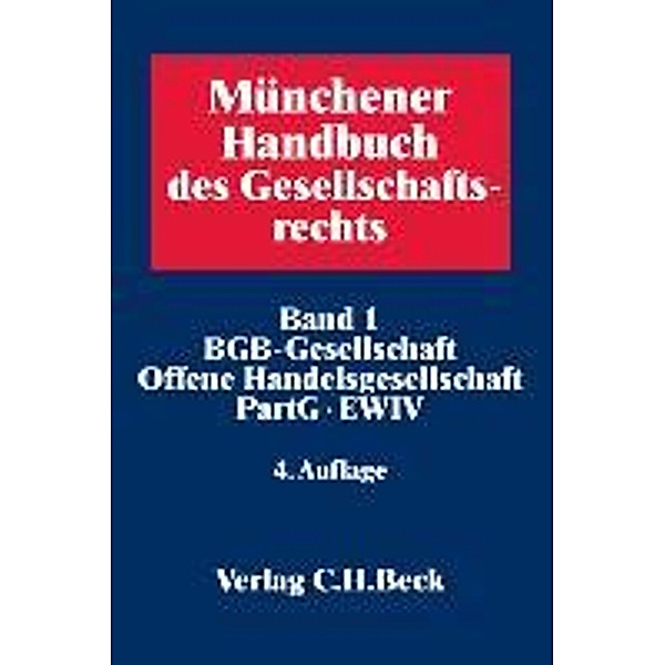 Münchener Handbuch des Gesellschaftsrechts: Bd.1 BGB-Gesellschaft, Offene Handelsgesellschaft, PartG, EWIV