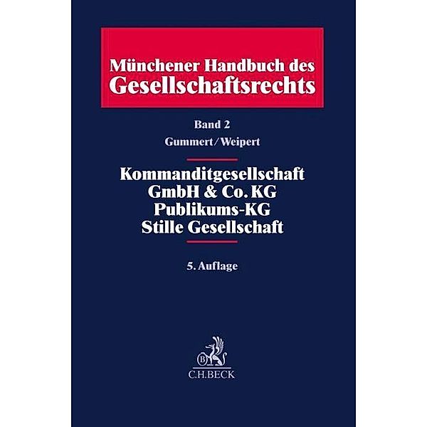 Münchener Handbuch des Gesellschaftsrechts  Bd. 2: Kommanditgesellschaft, GmbH & Co. KG, Publikums-KG, Stille Gesellschaft; .