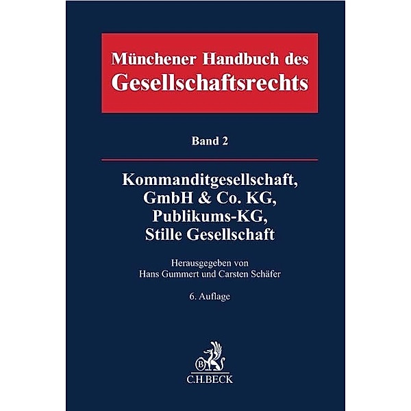 Münchener Handbuch des Gesellschaftsrechts  Bd. 2: Kommanditgesellschaft, GmbH & Co. KG, Publikums-KG, Stille Gesellschaft