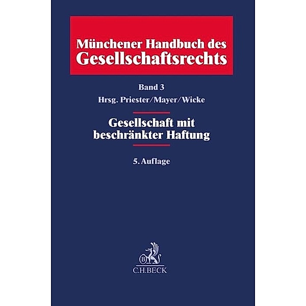 Münchener Handbuch des Gesellschaftsrechts  Bd. 3: Gesellschaft mit beschränkter Haftung