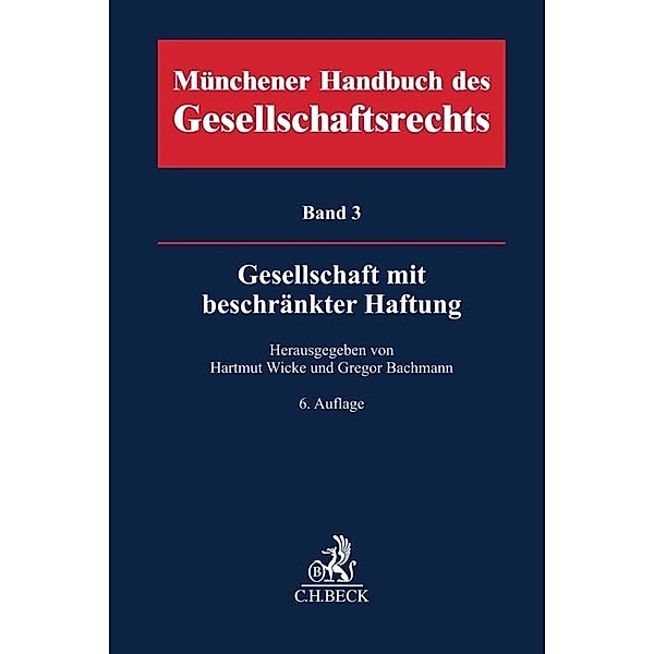 Münchener Handbuch des Gesellschaftsrechts  Bd. 3: Gesellschaft mit beschränkter Haftung