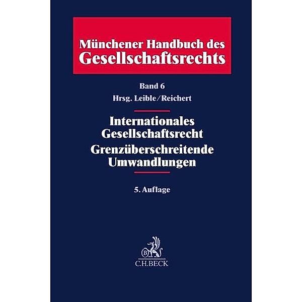 Münchener Handbuch des Gesellschaftsrechts  Bd 6: Internationales Gesellschaftsrecht, Grenzüberschreitende Umwandlungen