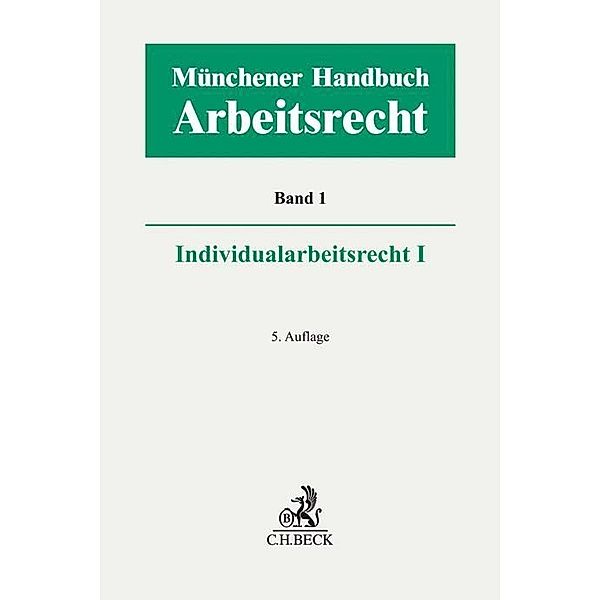 Münchener Handbuch zum Arbeitsrecht  Bd. 1: Individualarbeitsrecht I