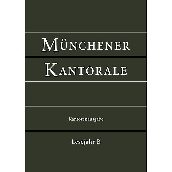 Münchener Kantorale: Lesejahr B, Kantorenausgabe, Markus Eham, Bernward Beyerle, Gerald Fischer, Michael Heigenhuber, Stephan Zippe