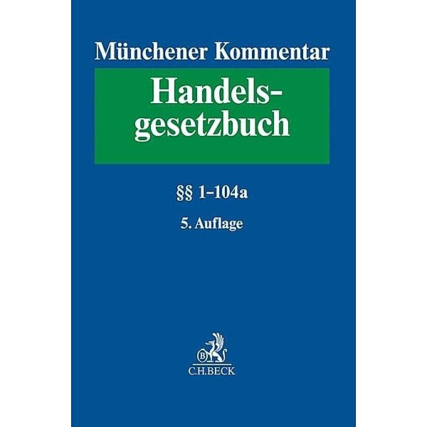 Münchener Kommentar zum Handelsgesetzbuch  Band 1: Erstes Buch. Handelsstand §§ 1-104a