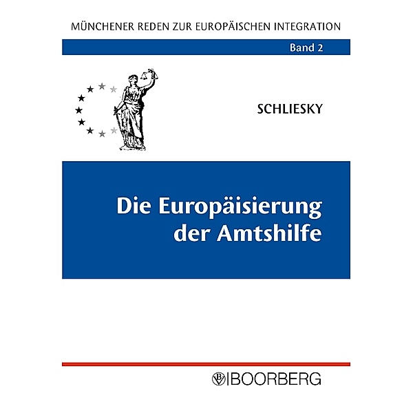Münchener Reden zur Europäischen Integration: 2 Die Europäisierung der Amtshilfe, Utz Schliesky