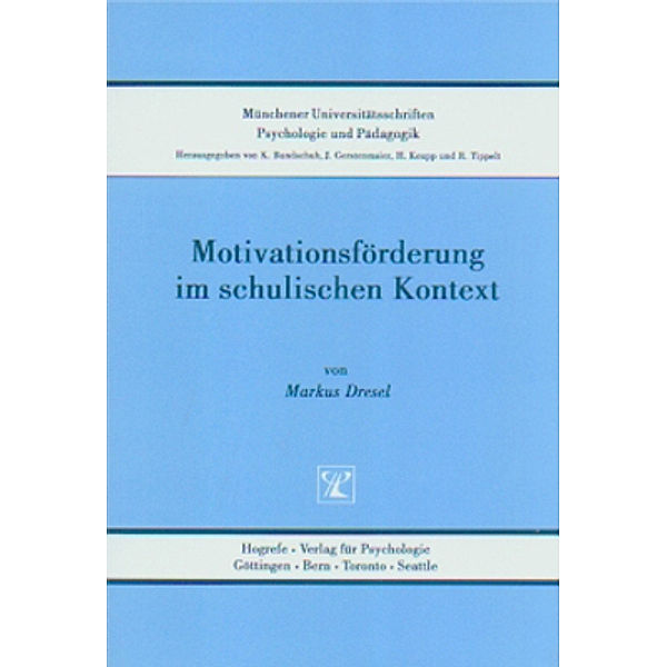 Münchener Universitätsschriften, Psychologie und Pädagogik / Band 10 / Motivationsförderung im schulischen Kontext, Markus Dresel