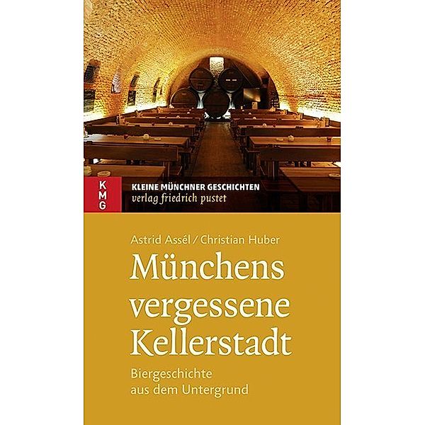 Münchens vergessene Kellerstadt, Astrid Assél, Christian Huber