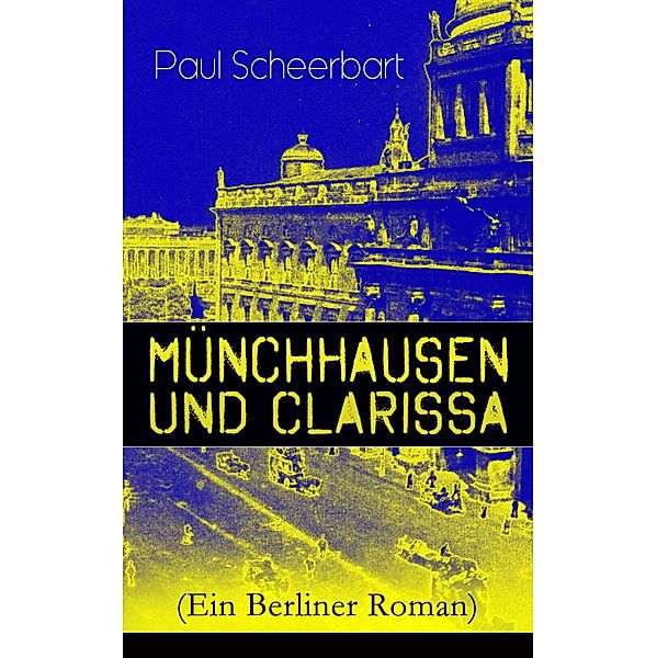 Münchhausen und Clarissa (Ein Berliner Roman), Paul Scheerbart