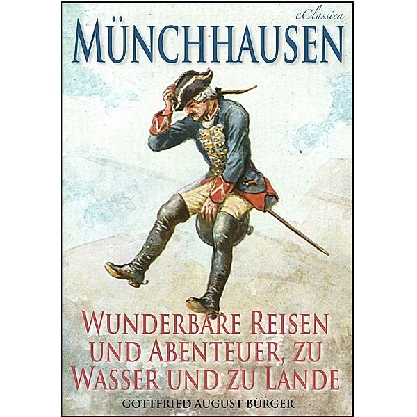 Münchhausen: Wunderbare Reisen und Abenteuer, zu Wasser und zu Lande (Illustriert), Gottfried August Bürger