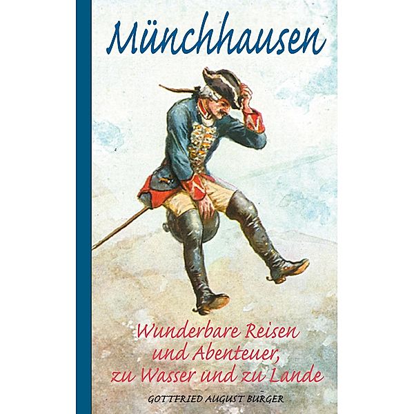 Münchhausen: Wunderbare Reisen und Abenteuer, zu Wasser und zu Lande, Gottfried August Bürger