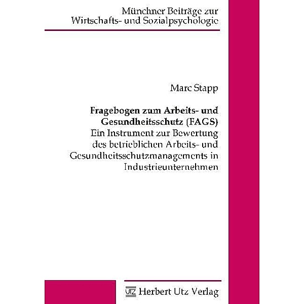 Münchner Beiträge zur Wirtschafts- und Sozialpsychologie / Fragebogen zum Arbeits- und Gesundheitsschutz (FAGS), Marc Stapp