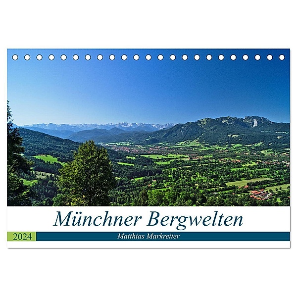 Münchner Bergwelten (Tischkalender 2024 DIN A5 quer), CALVENDO Monatskalender, Matthias Markreiter