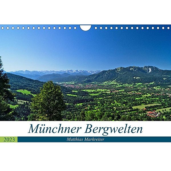 Münchner Bergwelten (Wandkalender 2023 DIN A4 quer), Matthias Markreiter