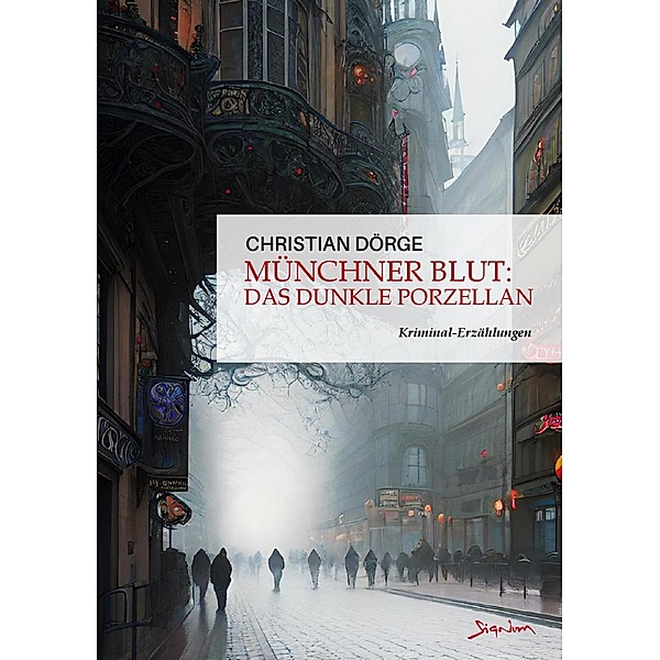 MÜNCHNER BLUT: DAS DUNKLE PORZELLAN / MÜNCHNER BLUT Bd.2, Christian Dörge
