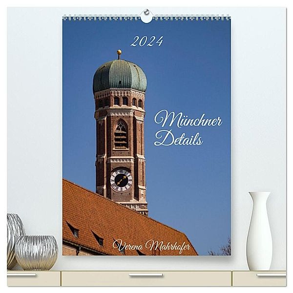 Münchner Details (hochwertiger Premium Wandkalender 2024 DIN A2 hoch), Kunstdruck in Hochglanz, Verena Mahrhofer