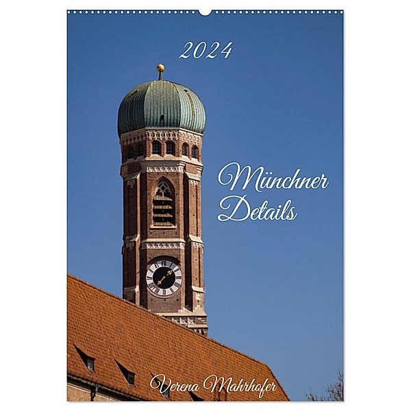 Münchner Details (Wandkalender 2024 DIN A2 hoch), CALVENDO Monatskalender, Verena Mahrhofer