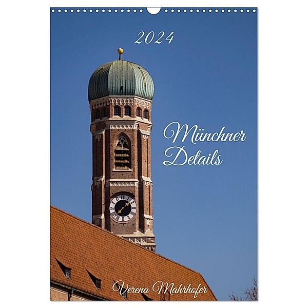 Münchner Details (Wandkalender 2024 DIN A3 hoch), CALVENDO Monatskalender, Verena Mahrhofer