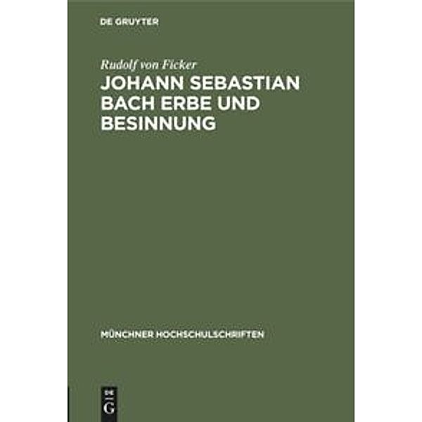 Münchner Hochschulschriften / Johann Sebastian Bach Erbe und Besinnung, Rudolf von Ficker
