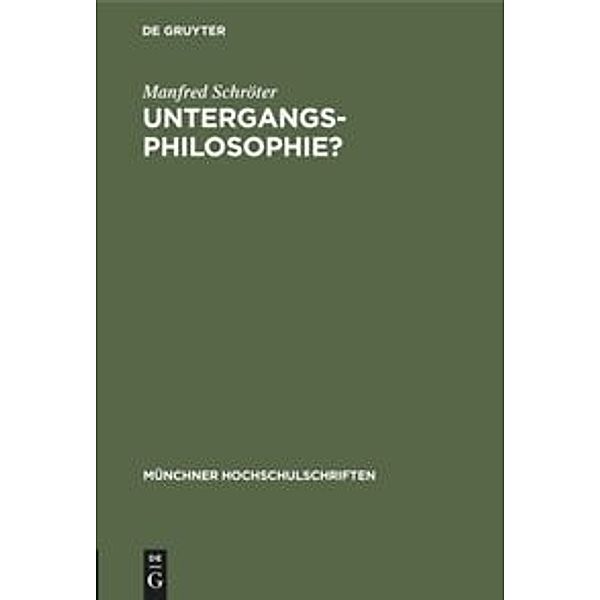 Münchner Hochschulschriften / Untergangs-Philosophie?, Manfred Schröter