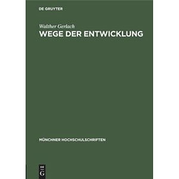 Münchner Hochschulschriften / Wege der Entwicklung, Walther Gerlach