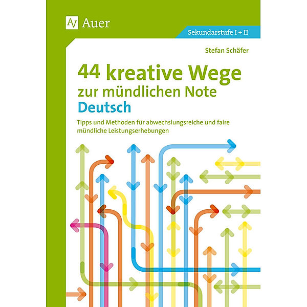 Mündliche Note Sekundarstufe / 44 kreative Wege zur mündlichen Note Deutsch, Stefan Schäfer