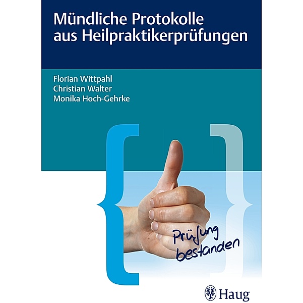 Mündliche Protokolle aus Heilpraktikerprüfungen, Florian Wittpahl, Christian Walter, Monika Hoch-Gehrke