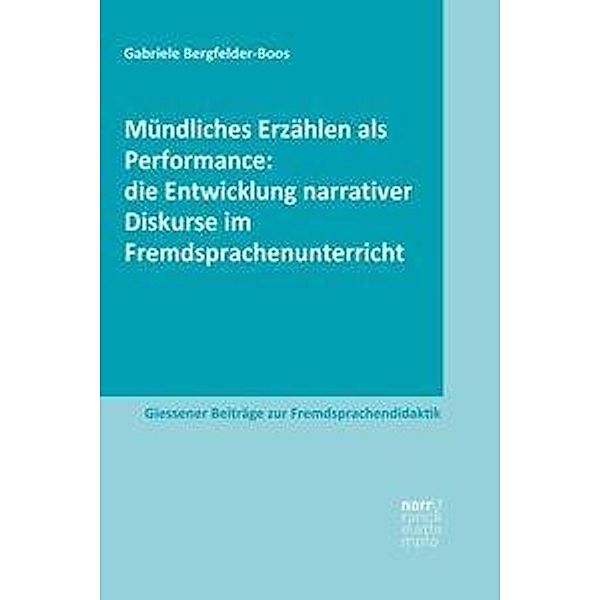 Mündliches Erzählen als Performance: die Entwicklung narrativer Diskurse im Fremdsprachenunterricht, Gabriele Bergfelder-Boos
