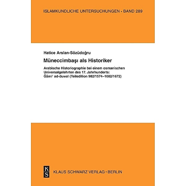 Müneccimbasi als Historiker / Islamkundliche Untersuchungen Bd.289, Hatice Arslan-Sözüdogru