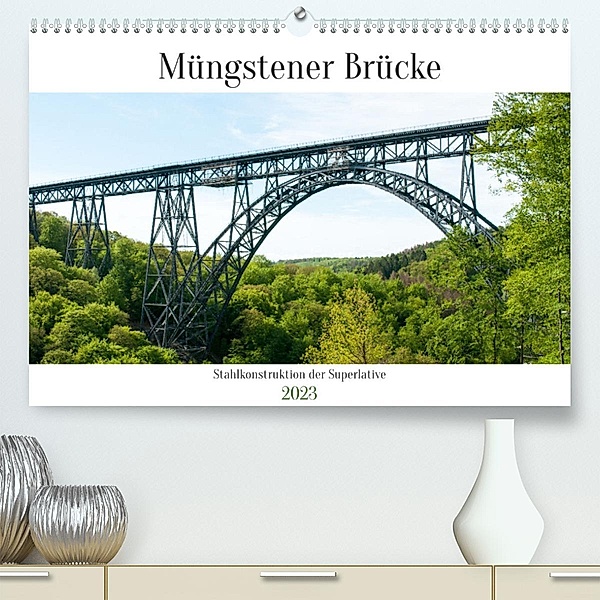 Müngstener Brücke - Stahlkonstruktion der Superlative (Premium, hochwertiger DIN A2 Wandkalender 2023, Kunstdruck in Hoc, Meike Bölts