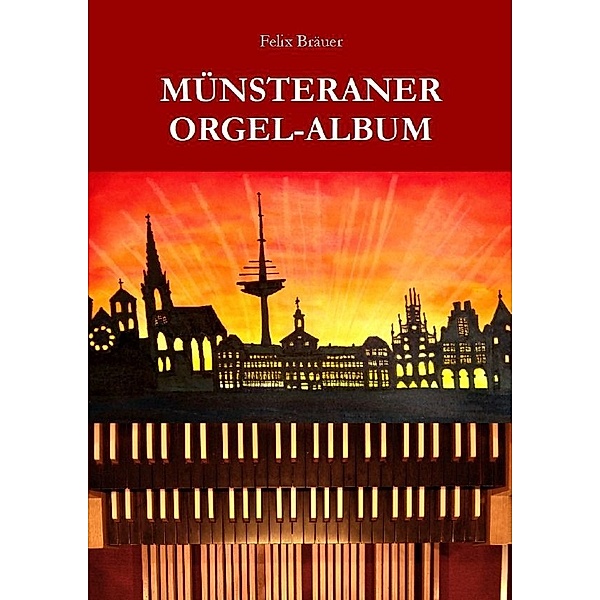 Münsteraner Orgel-Album, Felix Bräuer
