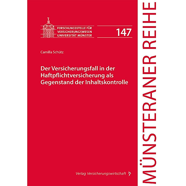 Münsteraner Reihe / Nr. 147 / Der Versicherungsfall in der Haftpflichtversicherung als Gegenstand der Inhaltskontrolle, Camilla Schütz