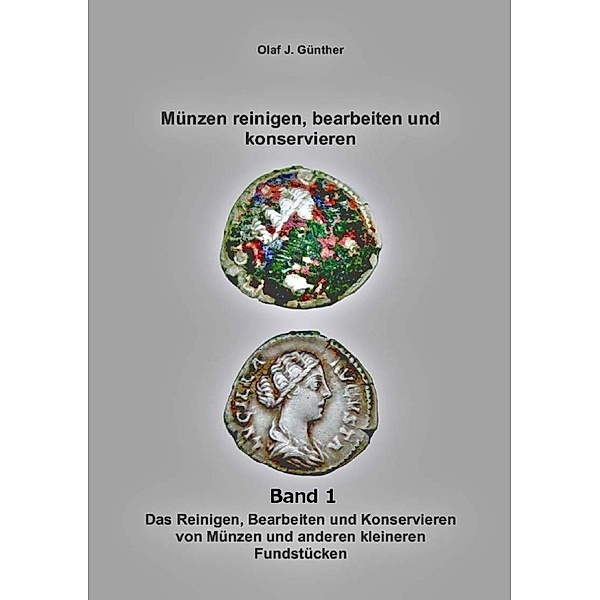 Münzen:Reinigen- Bearbeiten-Konservieren Bd. 1, Olaf J. Günther