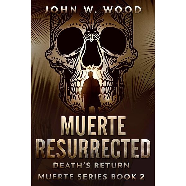Muerte Resurrected / Muerte Series Bd.2, John W. Wood