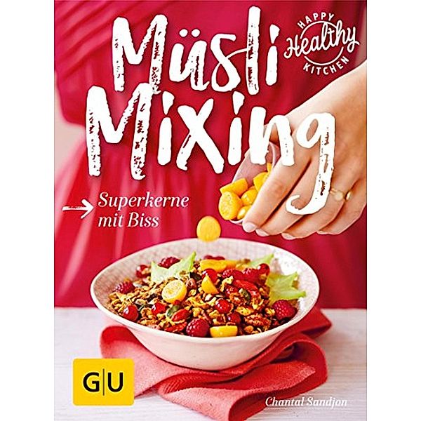 Müsli Mixing / GU Happy healthy kitchen, Chantal Sandjon