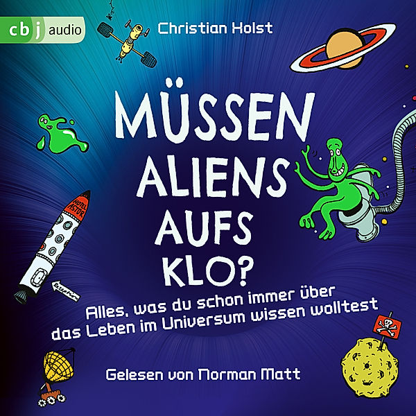 Müssen Aliens aufs Klo? – Alles, was du schon immer über das Leben im Universum wissen wolltest, Christian Holst