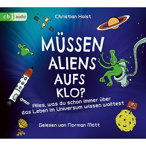 Müssen Aliens aufs Klo? - Alles, was du schon immer über das Leben im Universum wissen wolltest,3 Audio-CD, Christian Holst