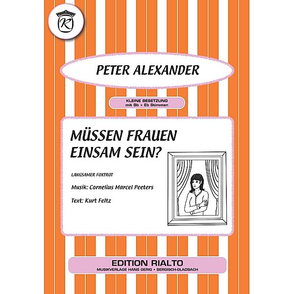 Müssen Frauen einsam sein?, Kurt Feltz, Cornelius Marcel Peeters, Peter Alexander