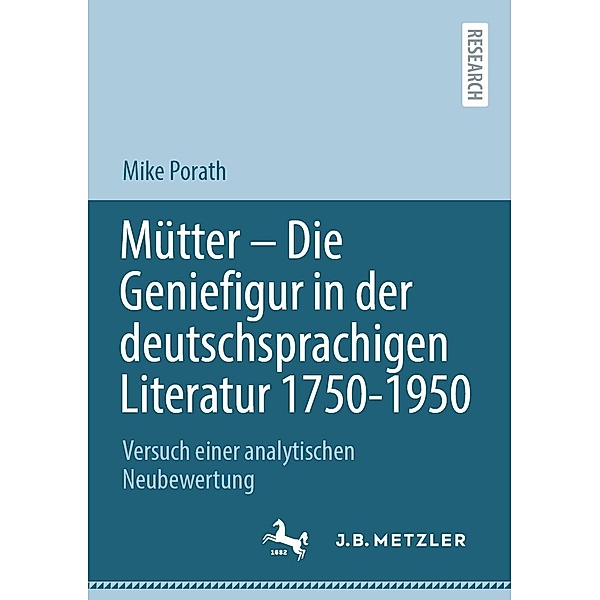 Mütter - Die Geniefigur in der deutschsprachigen Literatur 1750 - 1950, Mike Porath