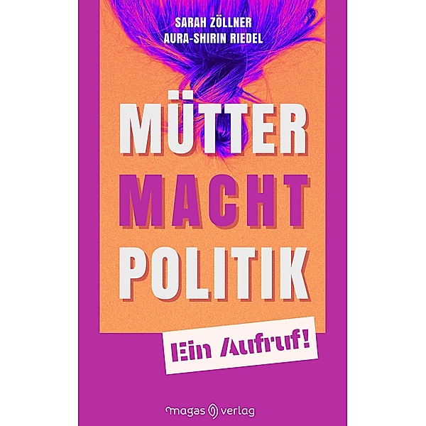 Mütter. Macht. Politik., Sarah Zöllner, Riedel Aura-Shirin