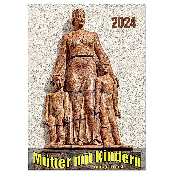 Mütter mit Kindern in der Kunst (Wandkalender 2024 DIN A2 hoch), CALVENDO Monatskalender, Werner Braun