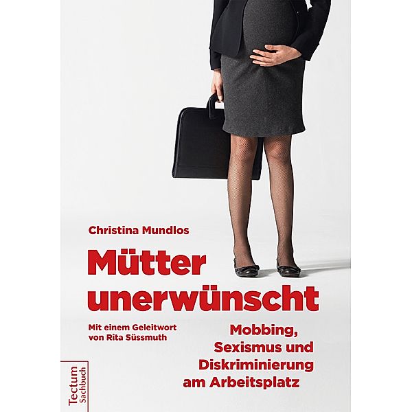 Mütter unerwünscht - Mobbing, Sexismus und Diskriminierung am Arbeitsplatz, Christina Mundlos