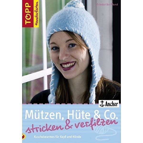 Mützen, Hüte & Co. stricken & verfilzen, Friederike Pfund
