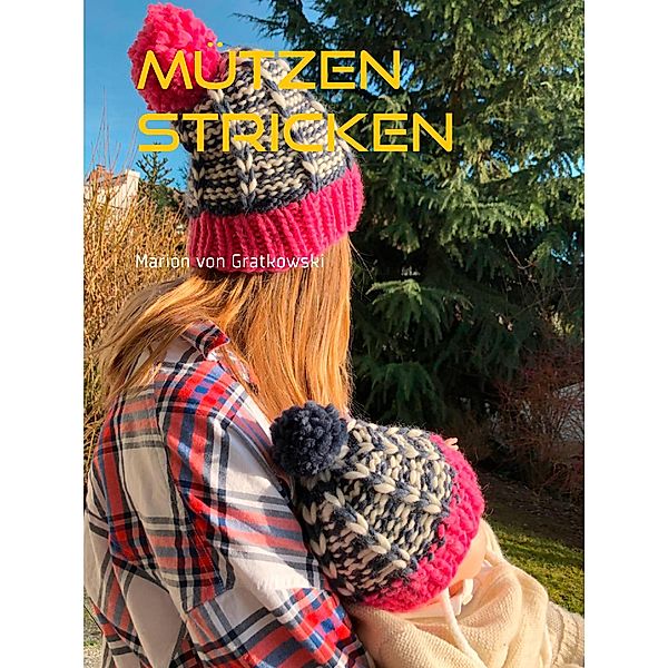 Mützen stricken an einem Abend, Marion von Gratkowski